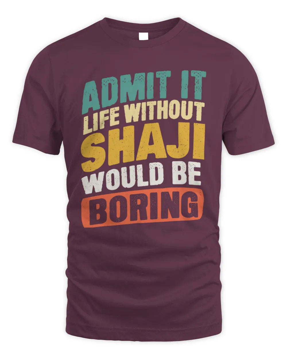 SHAJI TP88-K4-229
Personalized Funny Quote Apparel “Life Without NAME Would Be Boring” - Unisex Standard T-Shirt - Maroon