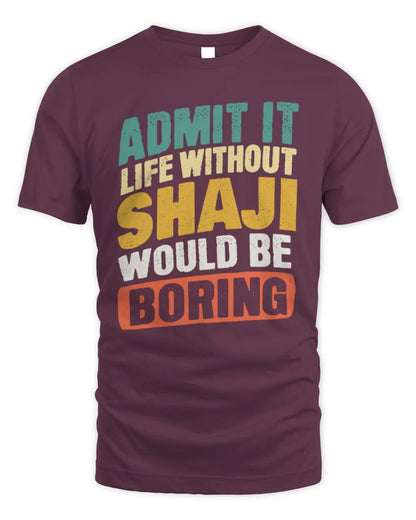 SHAJI TP88-K4-229
Personalized Funny Quote Apparel “Life Without NAME Would Be Boring” - Unisex Standard T-Shirt - Maroon
