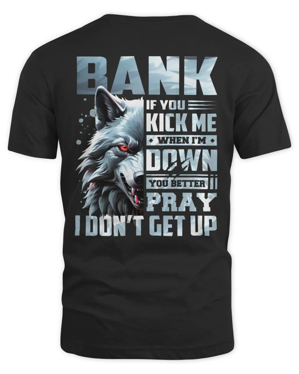BANK AP62-K4-666 - Personalized Fierce Wolf Quote Apparel “If You Kick Me When I’m Down, You Better Pray I Don’t Get Up” - Unisex Standard T-Shirt - Black