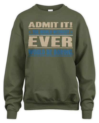 EVER TP68-K2-968 – Personalized Funny Quote Apparel “The World Without NAME Would Be Boring” - Unisex Sweatshirt - Military Green