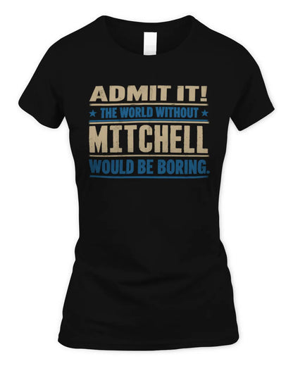 MITCHELL TP68-K2-968 – Personalized Funny Quote Apparel “The World Without NAME Would Be Boring” - Women's Standard T-Shirt - Black