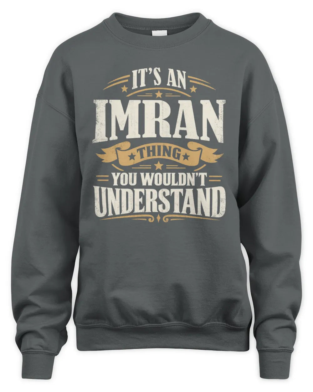 IMRAN P08 TH51 - Personalized “It’s a/an [NAME] Thing – You Wouldn’t Understand” Shirt - Unisex Sweatshirt - Charcoal