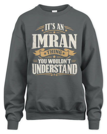 IMRAN P08 TH51 - Personalized “It’s a/an [NAME] Thing – You Wouldn’t Understand” Shirt - Unisex Sweatshirt - Charcoal