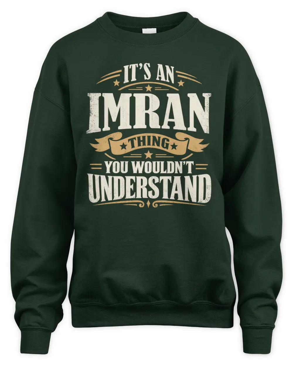 IMRAN P08 TH51 - Personalized “It’s a/an [NAME] Thing – You Wouldn’t Understand” Shirt - Unisex Sweatshirt - Forest Green