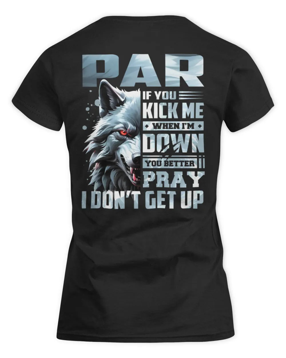 PAR AP62-K4-666 - Personalized Fierce Wolf Quote Apparel “If You Kick Me When I’m Down, You Better Pray I Don’t Get Up” - Women's Standard T-Shirt - Black