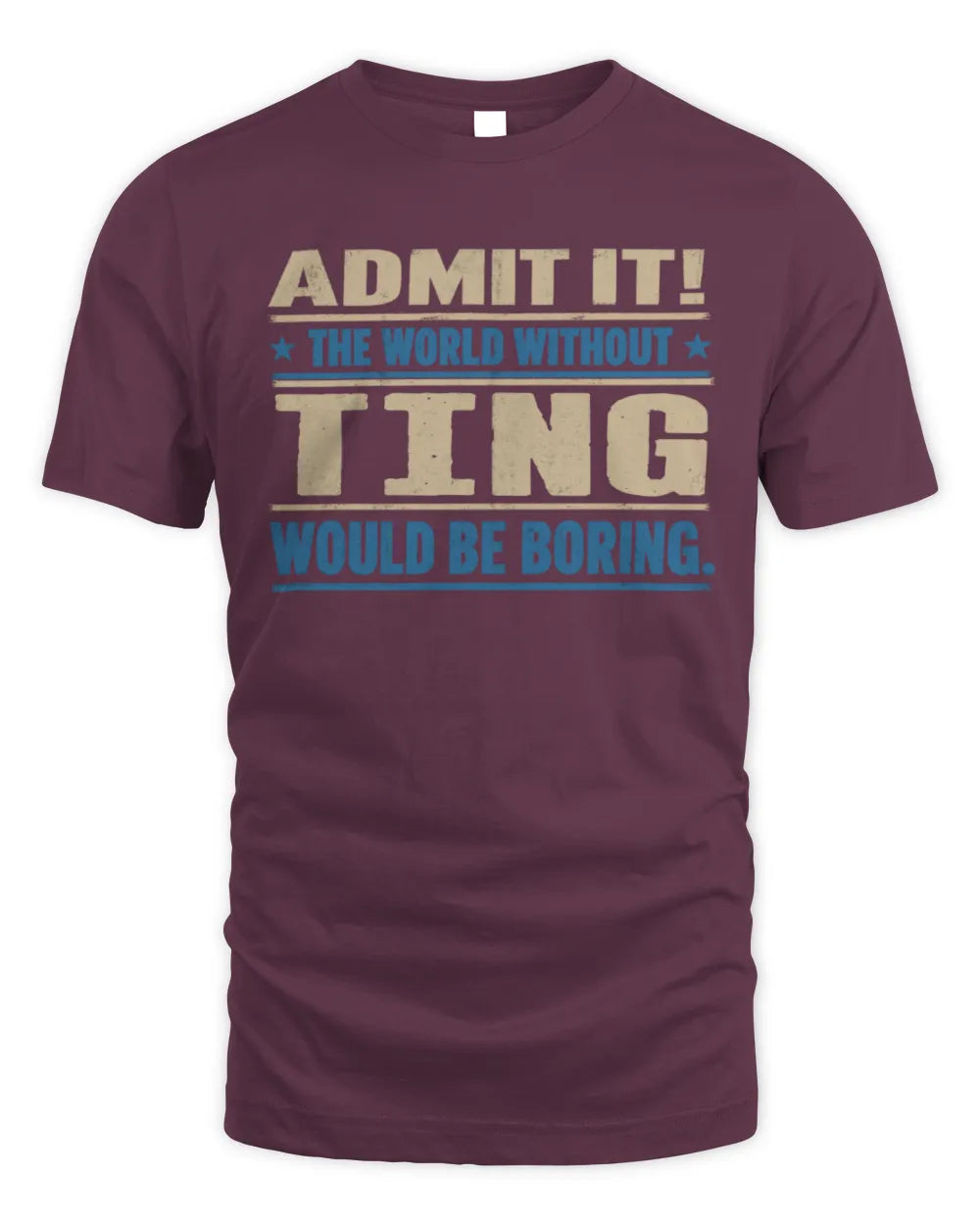 TING TP68-K2-968 – Personalized Funny Quote Apparel “The World Without NAME Would Be Boring” - Unisex Standard T-Shirt - Maroon