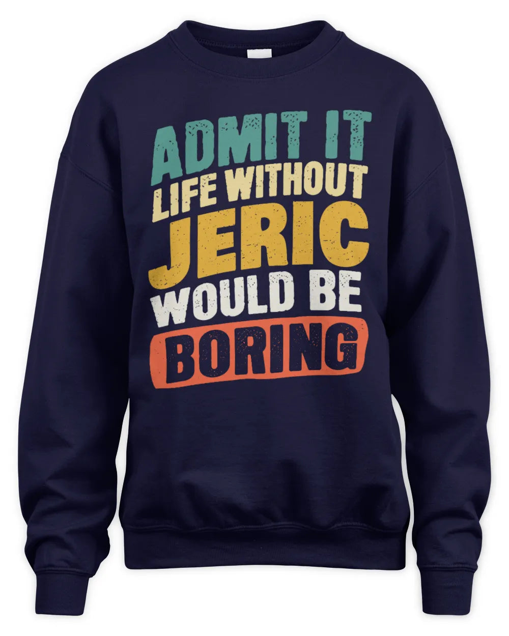 JERIC TP88-K4-229
Personalized Funny Quote Apparel “Life Without NAME Would Be Boring” - Unisex Sweatshirt - Navy