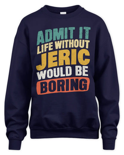 JERIC TP88-K4-229
Personalized Funny Quote Apparel “Life Without NAME Would Be Boring” - Unisex Sweatshirt - Navy