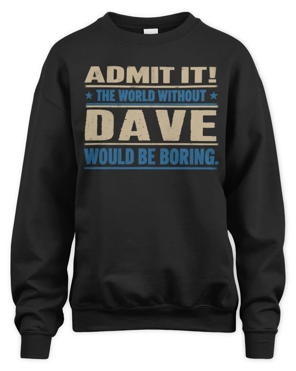 DAVE TP68-K2-968 – Personalized Funny Quote Apparel “The World Without NAME Would Be Boring” - Unisex Sweatshirt - Black