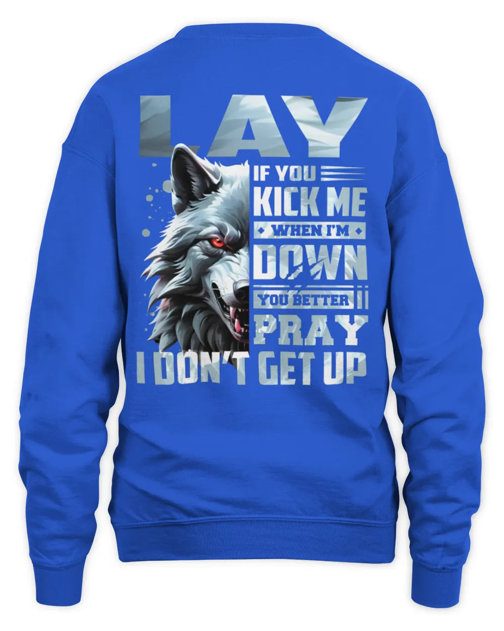 LAY AP62-K4-666 - Personalized Fierce Wolf Quote Apparel “If You Kick Me When I’m Down, You Better Pray I Don’t Get Up” - Unisex Sweatshirt - Royal