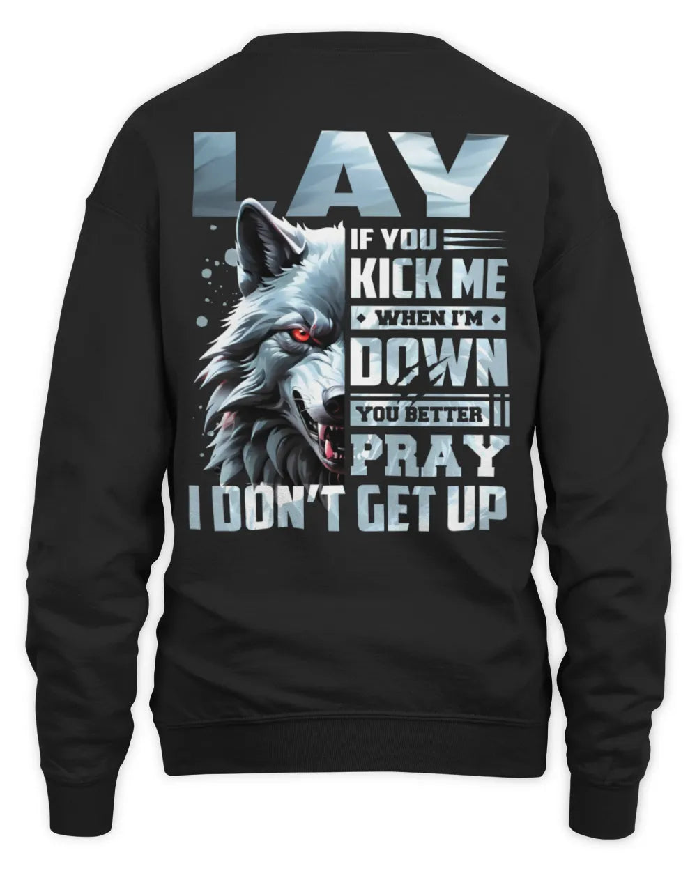 LAY AP62-K4-666 - Personalized Fierce Wolf Quote Apparel “If You Kick Me When I’m Down, You Better Pray I Don’t Get Up” - Unisex Sweatshirt - Black