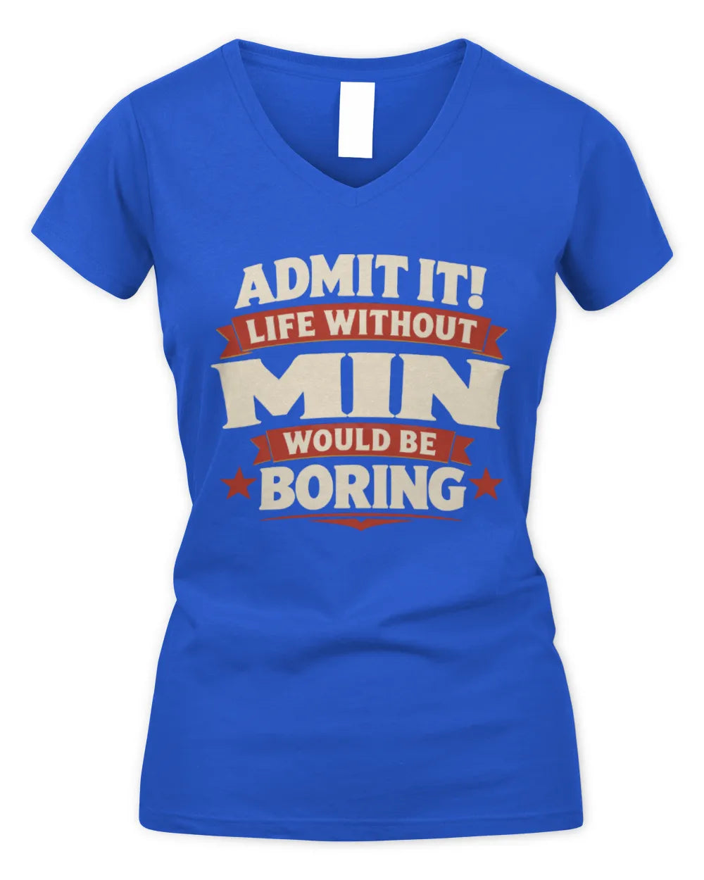 MIN P4 KT003 Personalized Funny Quote Apparel “Life Without NAME Would Be Boring” - Women's V-Neck T-Shirt - Royal