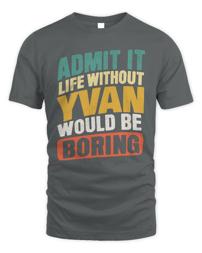 YVAN TP88-K4-229
Personalized Funny Quote Apparel “Life Without NAME Would Be Boring” - Unisex Standard T-Shirt - Charcoal
