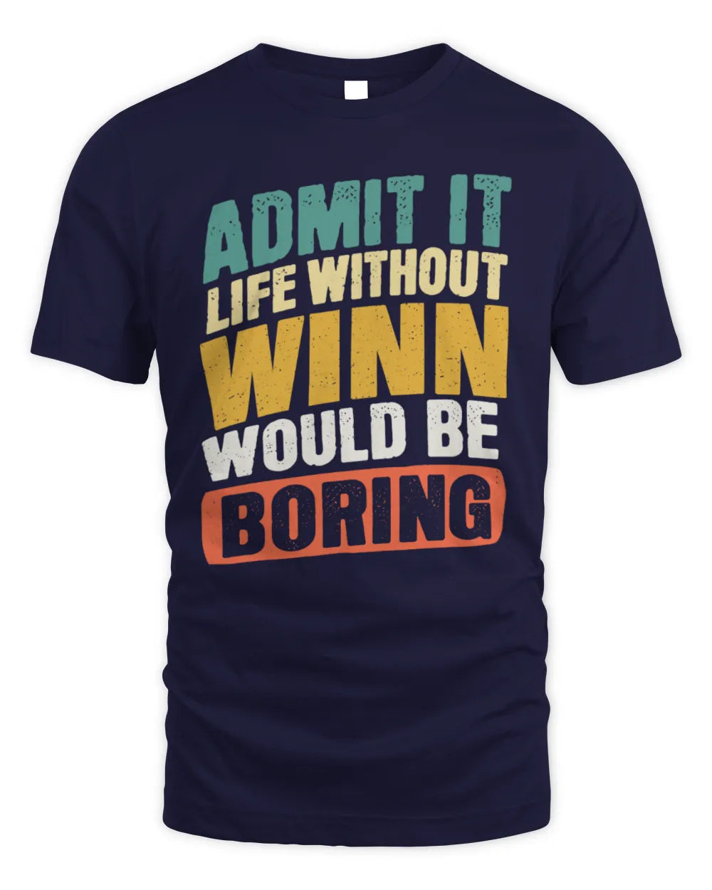 WINN TP88-K4-229
Personalized Funny Quote Apparel “Life Without NAME Would Be Boring” - Unisex Standard T-Shirt - Navy
