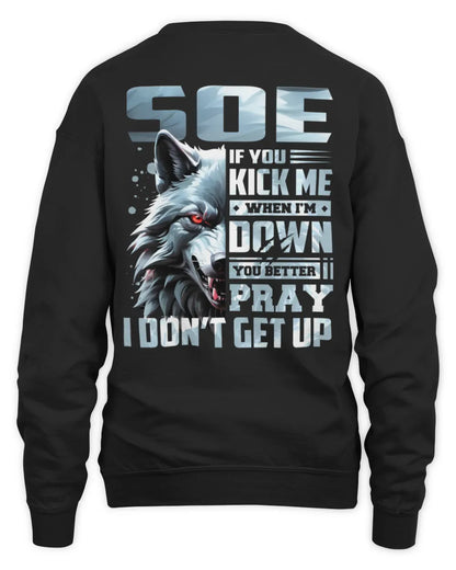 SOE AP62-K4-666 - Personalized Fierce Wolf Quote Apparel “If You Kick Me When I’m Down, You Better Pray I Don’t Get Up” - Unisex Sweatshirt - Black