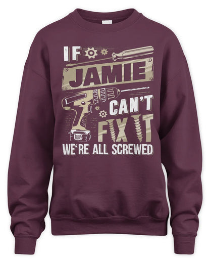 JAMIE TX03 P02 - Personalized Handyman Mechanic Shirt “If NAME Can’t Fix It, We’re All Screwed” - Unisex Sweatshirt - Maroon