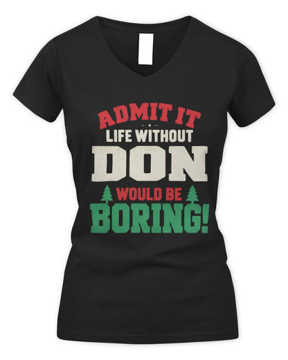 DON P5 TH08 Christmas T-Shirt – “Life Without NAME Would Be Boring” - Women's V-Neck T-Shirt - Black