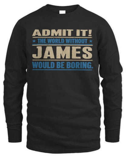 JAMES TP68-K2-968 – Personalized Funny Quote Apparel “The World Without NAME Would Be Boring” - Men's Long Sleeved T-Shirt - Black