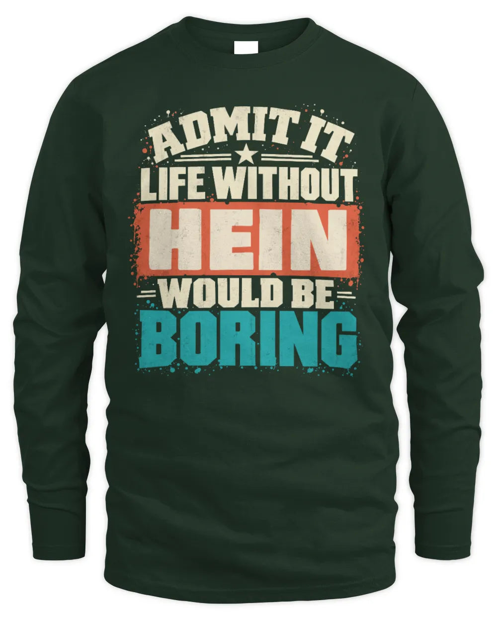 HEIN P02-TH11-226 Personalized Admit It Life Without [Name] Would Be Boring T-Shirt - Custom Name Funny Gift - Men's Long Sleeved T-Shirt - Forest Green