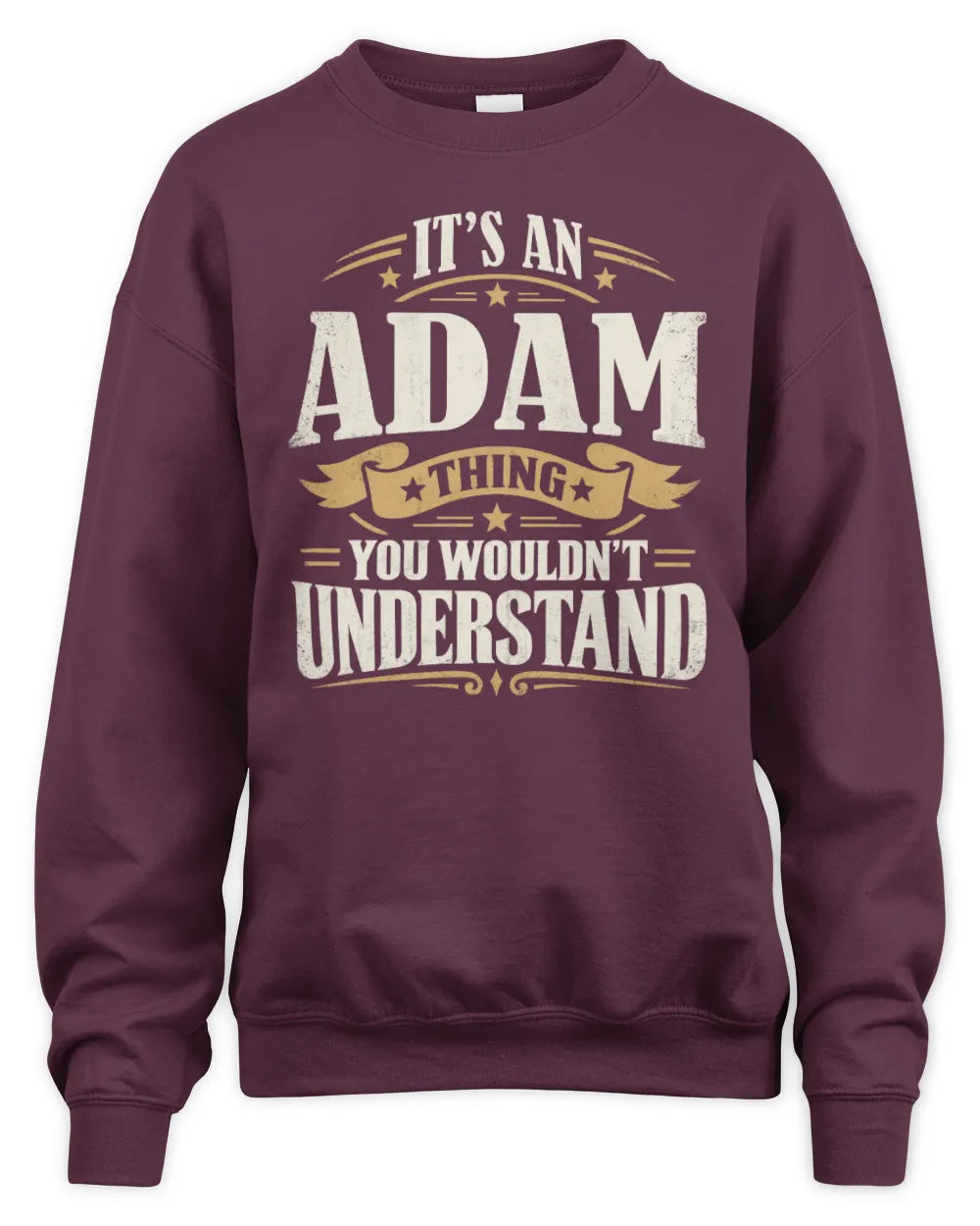 ADAM P08 TH51 - Personalized “It’s a/an [NAME] Thing – You Wouldn’t Understand” Shirt - Unisex Sweatshirt - Maroon