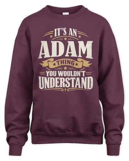 ADAM P08 TH51 - Personalized “It’s a/an [NAME] Thing – You Wouldn’t Understand” Shirt - Unisex Sweatshirt - Maroon