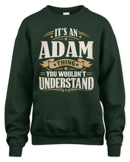 ADAM P08 TH51 - Personalized “It’s a/an [NAME] Thing – You Wouldn’t Understand” Shirt - Unisex Sweatshirt - Forest Green