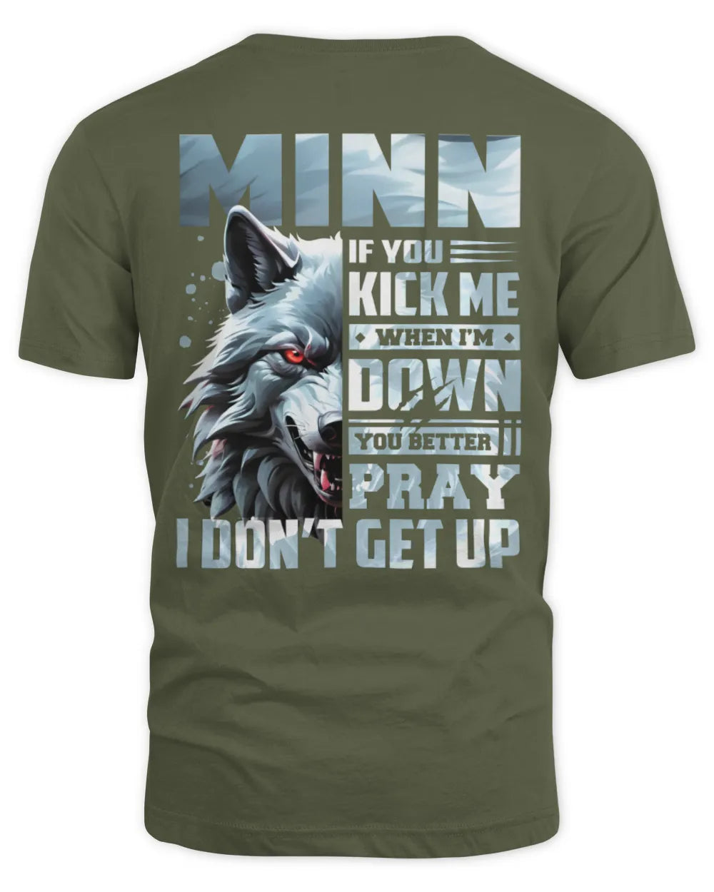 MINN AP62-K4-666 - Personalized Fierce Wolf Quote Apparel “If You Kick Me When I’m Down, You Better Pray I Don’t Get Up” - Unisex Standard T-Shirt - Military Green