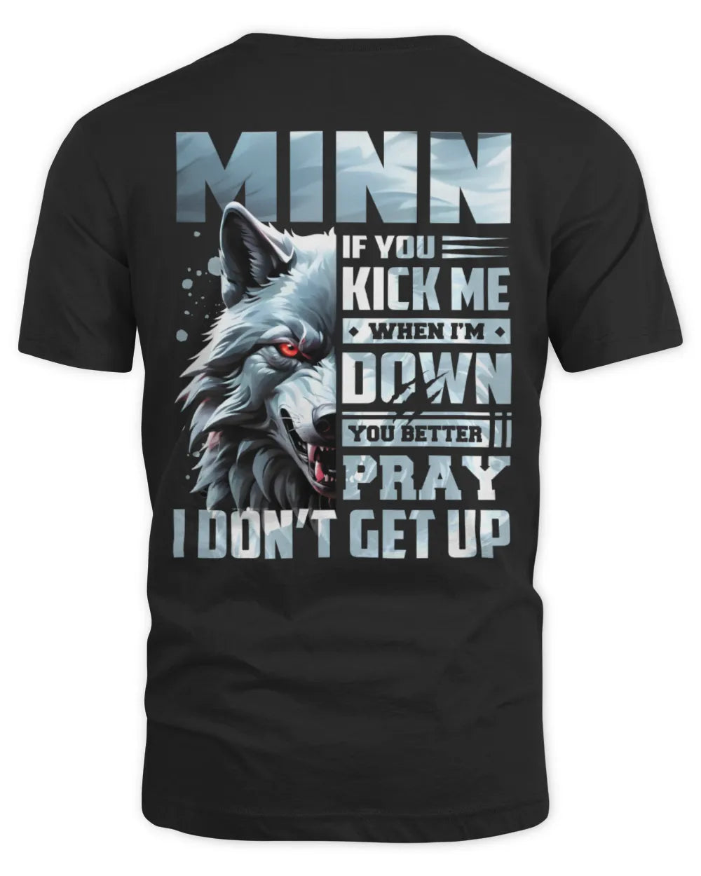 MINN AP62-K4-666 - Personalized Fierce Wolf Quote Apparel “If You Kick Me When I’m Down, You Better Pray I Don’t Get Up” - Unisex Standard T-Shirt - Black