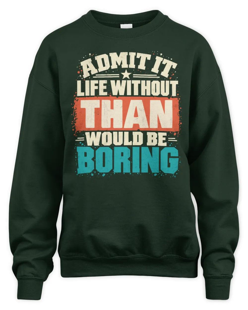 THAN P02-TH11-226 Personalized Admit It Life Without [Name] Would Be Boring T-Shirt - Custom Name Funny Gift - Unisex Sweatshirt - Forest Green
