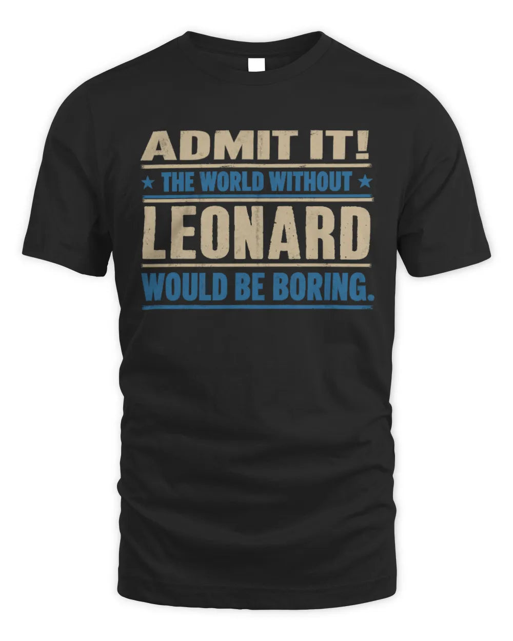 LEONARD TP68-K2-968 – Personalized Funny Quote Apparel “The World Without NAME Would Be Boring” - Unisex Standard T-Shirt - Black