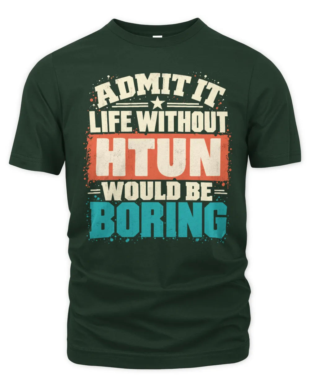 HTUN P02-TH11-226 Personalized Admit It Life Without [Name] Would Be Boring T-Shirt - Custom Name Funny Gift - Unisex Standard T-Shirt - Forest Green