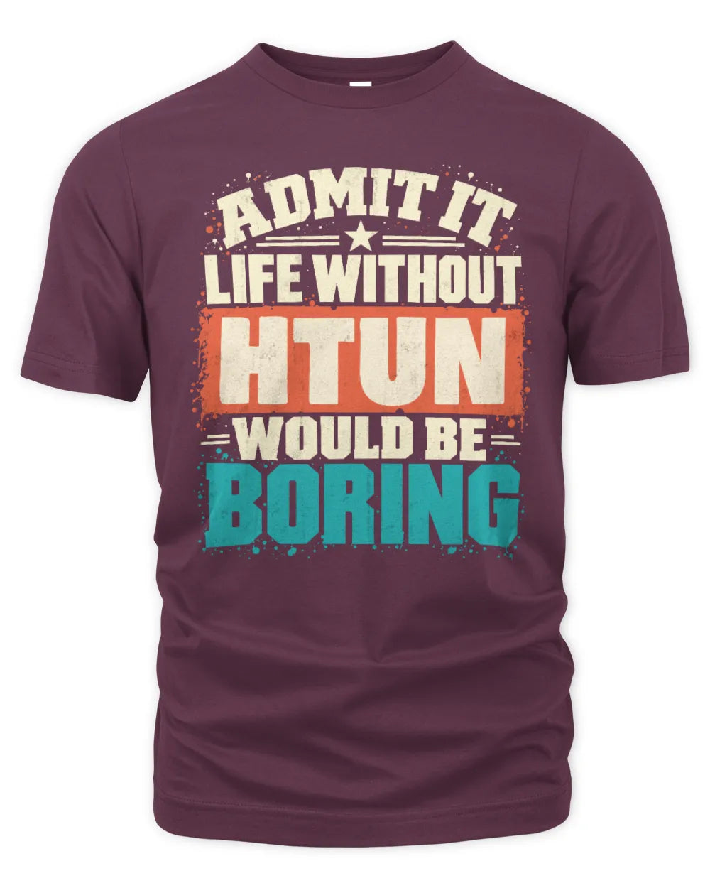 HTUN P02-TH11-226 Personalized Admit It Life Without [Name] Would Be Boring T-Shirt - Custom Name Funny Gift - Unisex Standard T-Shirt - Maroon