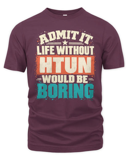 HTUN P02-TH11-226 Personalized Admit It Life Without [Name] Would Be Boring T-Shirt - Custom Name Funny Gift - Unisex Standard T-Shirt - Maroon
