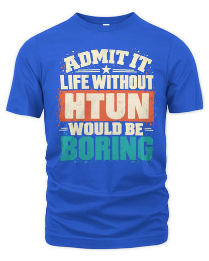 HTUN P02-TH11-226 Personalized Admit It Life Without [Name] Would Be Boring T-Shirt - Custom Name Funny Gift - Unisex Standard T-Shirt - Royal
