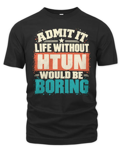 HTUN P02-TH11-226 Personalized Admit It Life Without [Name] Would Be Boring T-Shirt - Custom Name Funny Gift - Unisex Standard T-Shirt - Black