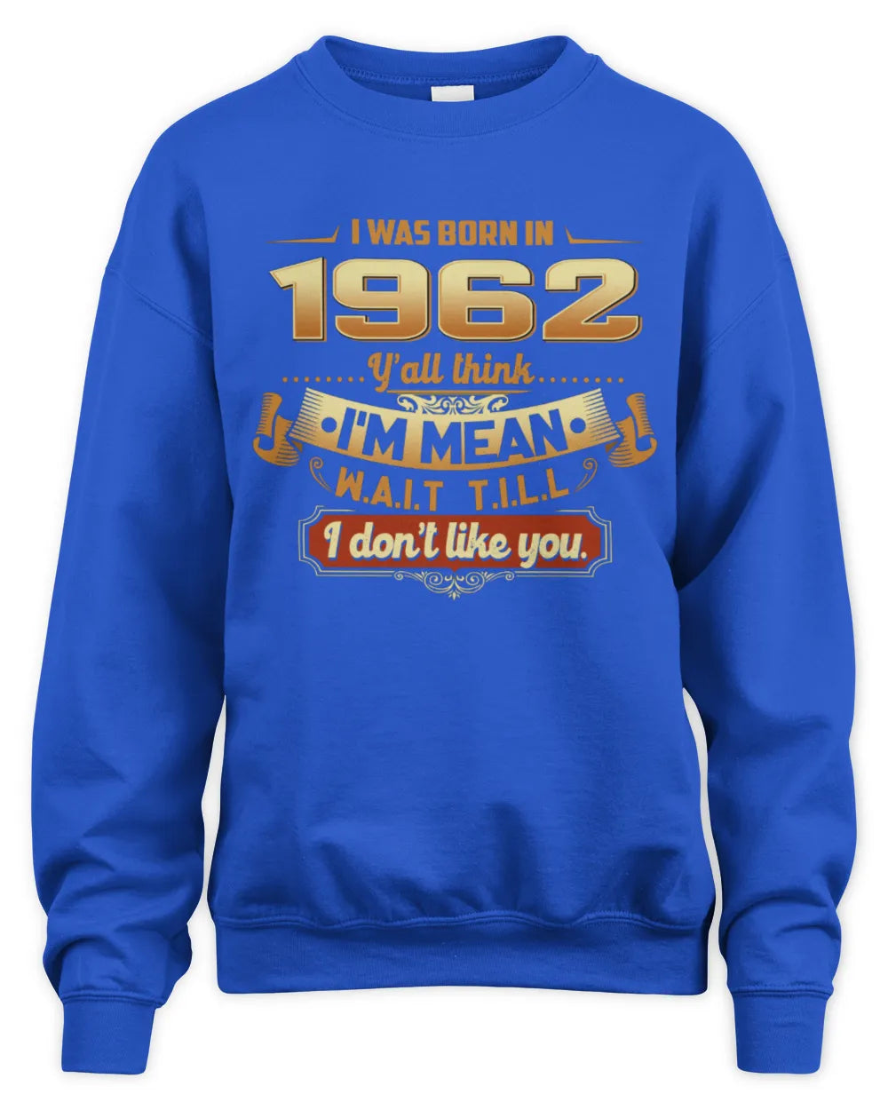 1962 HH89-K2 – Funny Birth Year Attitude Quote T-Shirt - Unisex Sweatshirt - Royal
