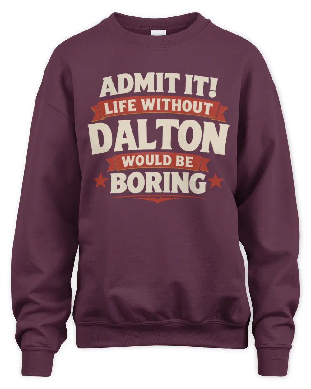 DALTON P4 KT003 Personalized Funny Quote Apparel “Life Without NAME Would Be Boring” - Unisex Sweatshirt - Maroon
