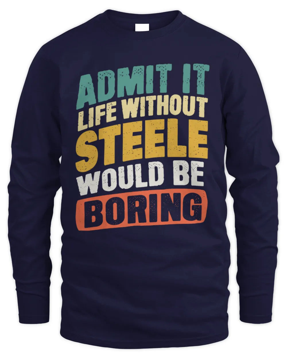 STEELE TP88-K4-229
Personalized Funny Quote Apparel “Life Without NAME Would Be Boring” - Men's Long Sleeved T-Shirt - Navy