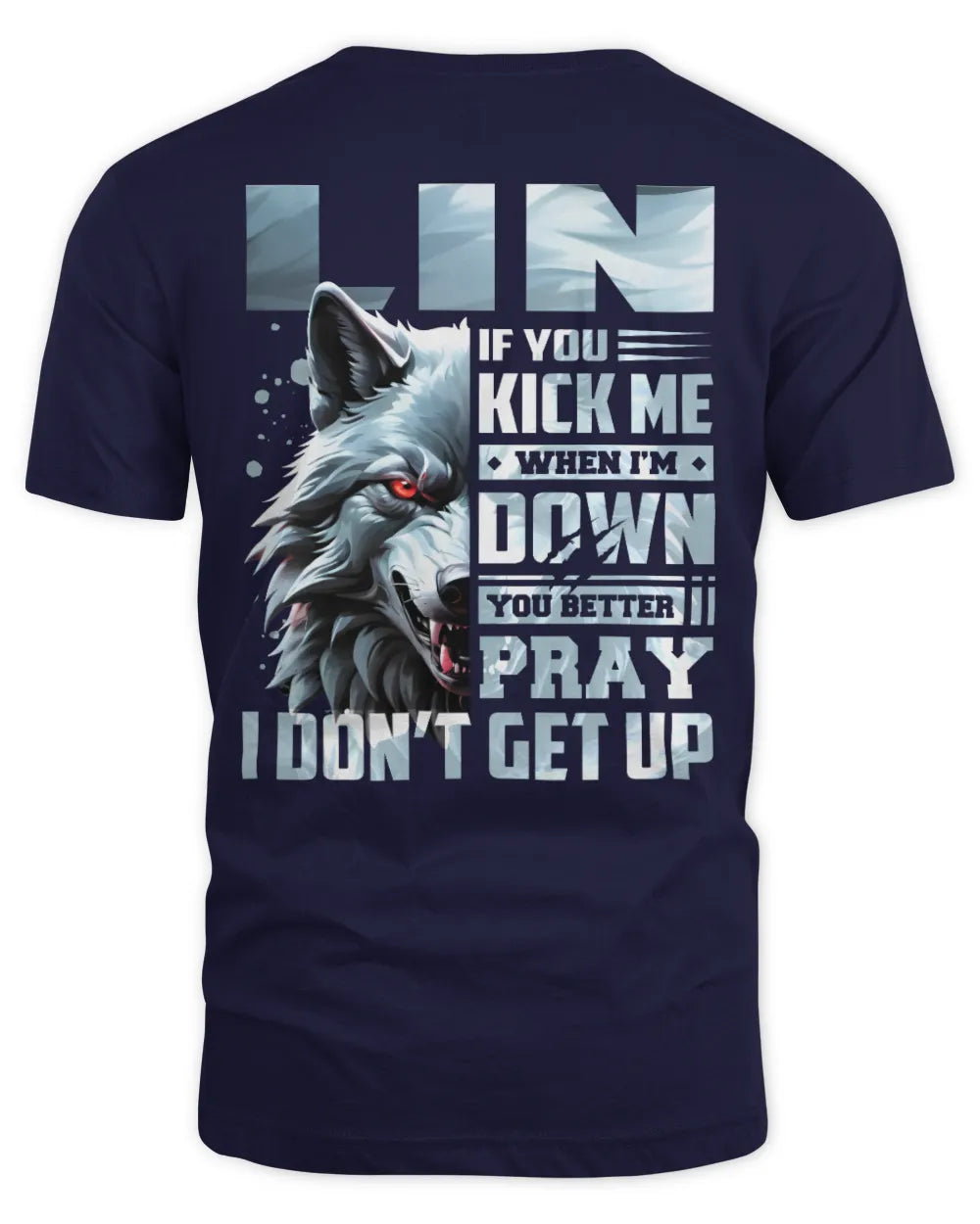 LIN AP62-K4-666 - Personalized Fierce Wolf Quote Apparel “If You Kick Me When I’m Down, You Better Pray I Don’t Get Up” - Unisex Standard T-Shirt - Navy