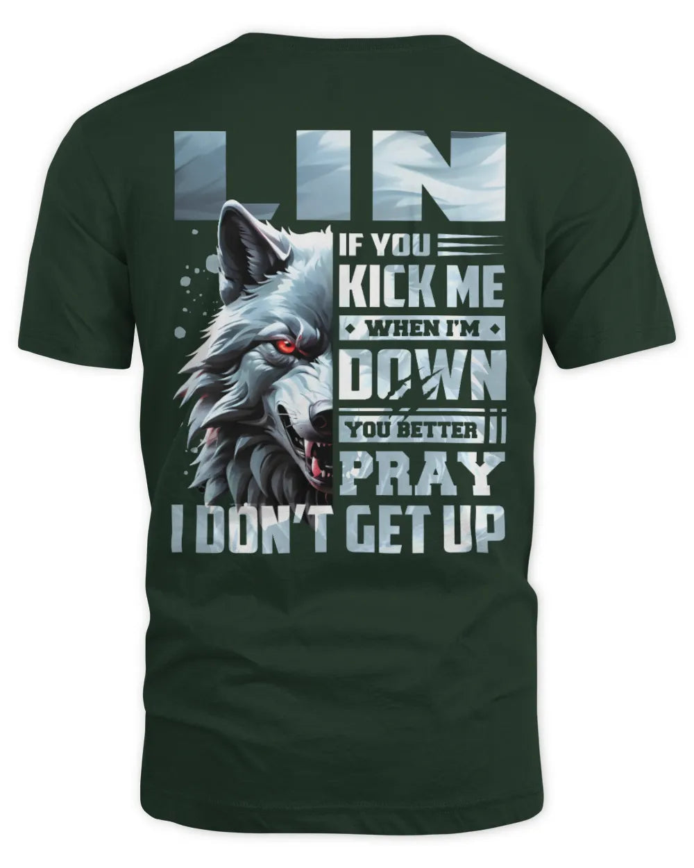 LIN AP62-K4-666 - Personalized Fierce Wolf Quote Apparel “If You Kick Me When I’m Down, You Better Pray I Don’t Get Up” - Unisex Standard T-Shirt - Forest Green