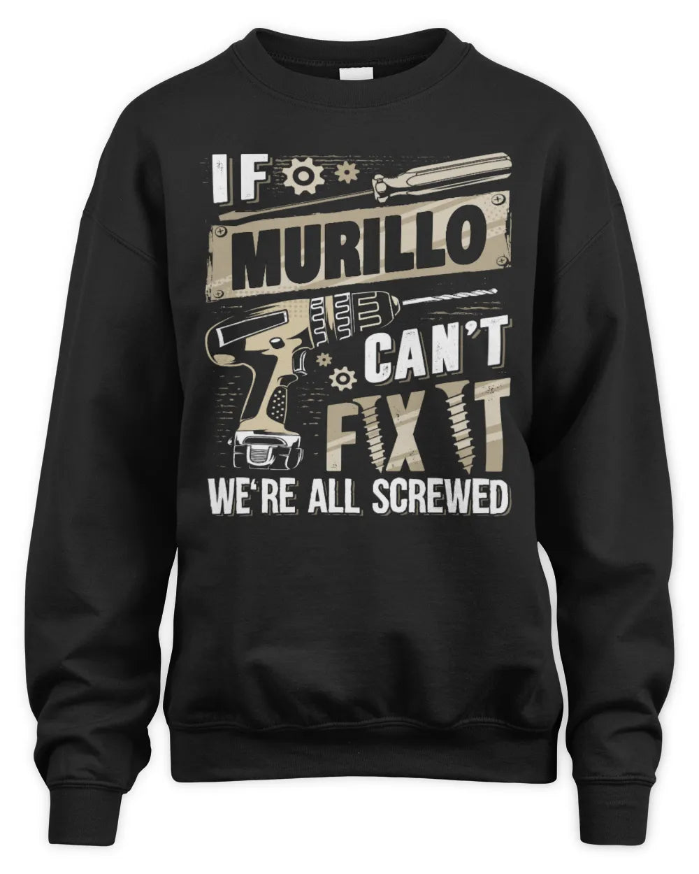 MURILLO TX03 P02 - Personalized Handyman Mechanic Shirt “If NAME Can’t Fix It, We’re All Screwed” - Unisex Sweatshirt - Black