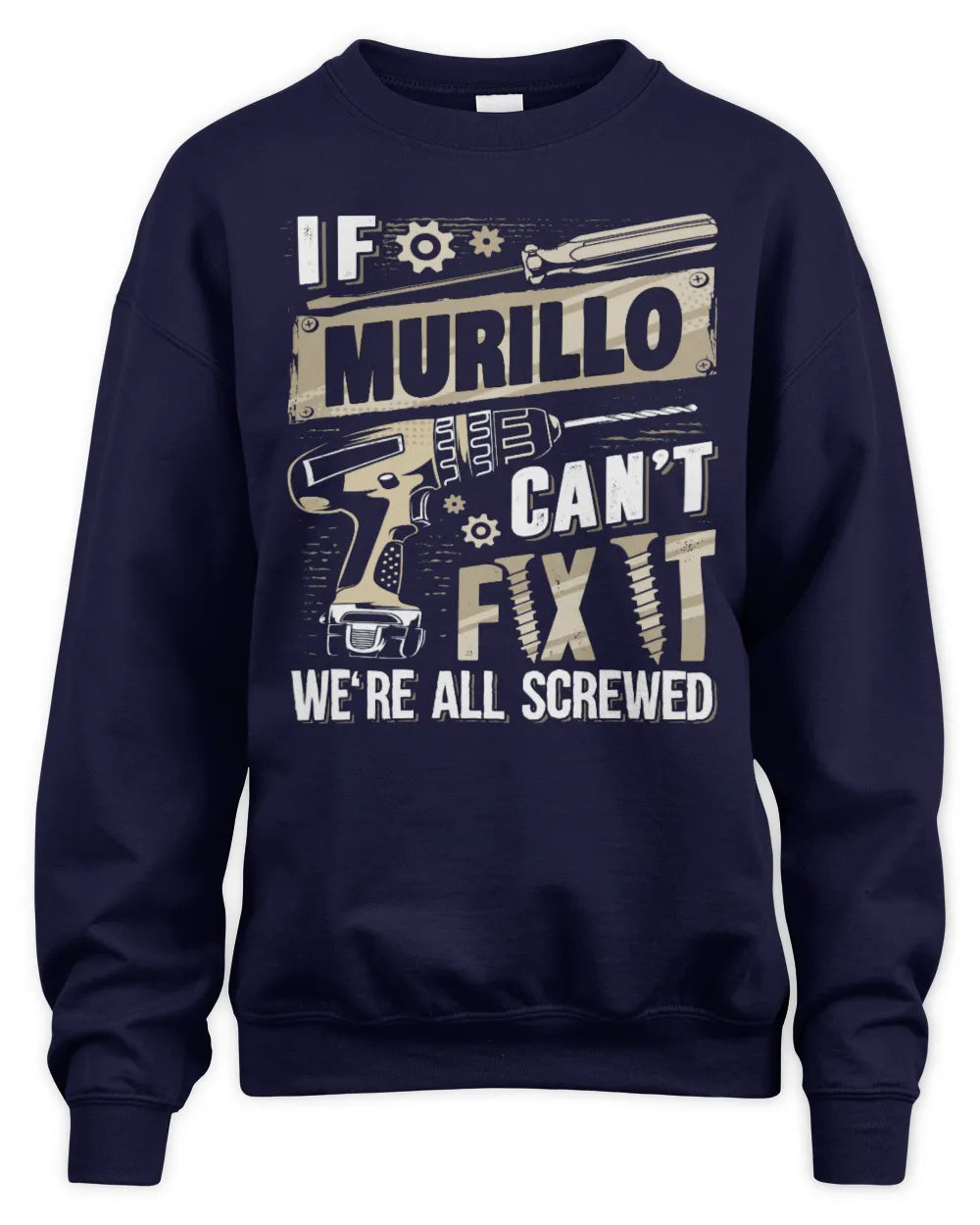 MURILLO TX03 P02 - Personalized Handyman Mechanic Shirt “If NAME Can’t Fix It, We’re All Screwed” - Unisex Sweatshirt - Navy