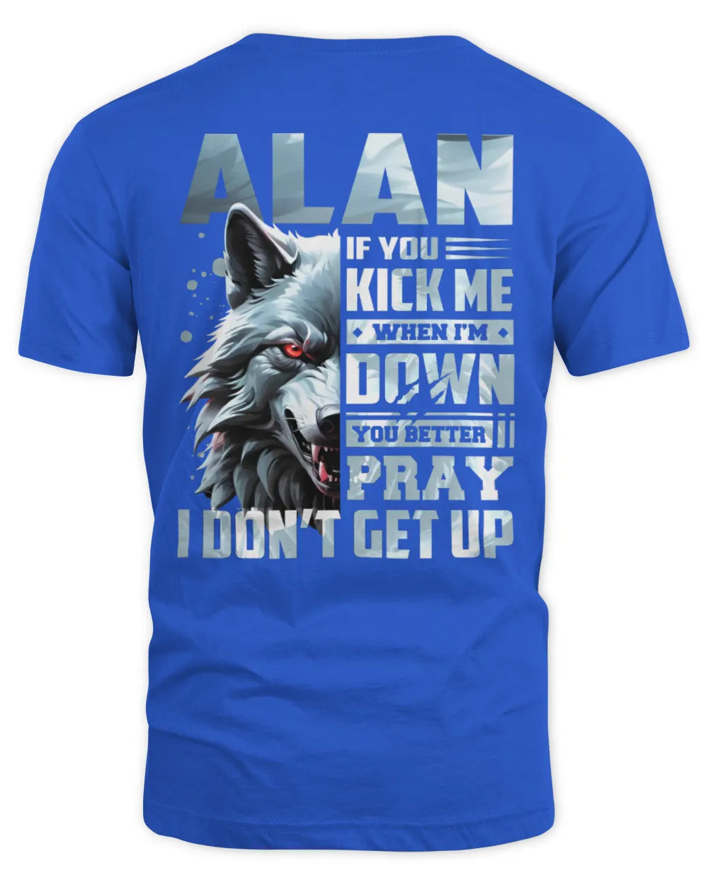 ALAN AP62-K4-666 - Personalized Fierce Wolf Quote Apparel “If You Kick Me When I’m Down, You Better Pray I Don’t Get Up” - Unisex Standard T-Shirt - Royal