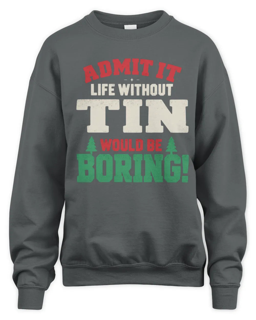 TIN P5 TH08 Christmas T-Shirt – “Life Without NAME Would Be Boring” - Unisex Sweatshirt - Charcoal