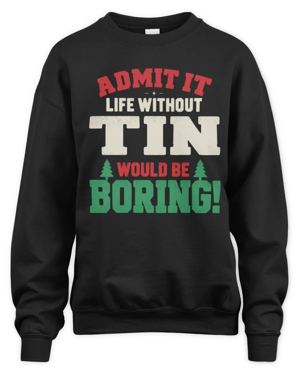 TIN P5 TH08 Christmas T-Shirt – “Life Without NAME Would Be Boring” - Unisex Sweatshirt - Black