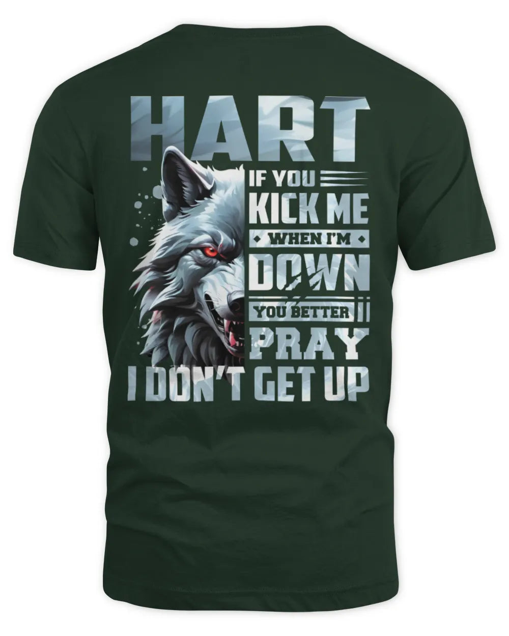 HART AP62-K4-666 - Personalized Fierce Wolf Quote Apparel “If You Kick Me When I’m Down, You Better Pray I Don’t Get Up” - Unisex Standard T-Shirt - Forest Green