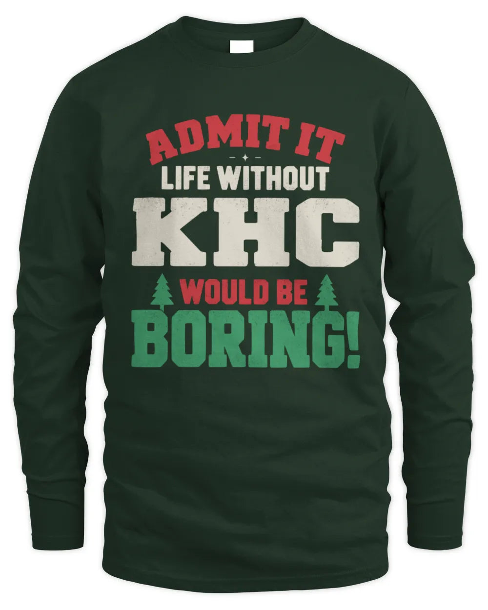 KHC P5 TH08 Christmas T-Shirt – “Life Without NAME Would Be Boring” - Men's Long Sleeved T-Shirt - Forest Green