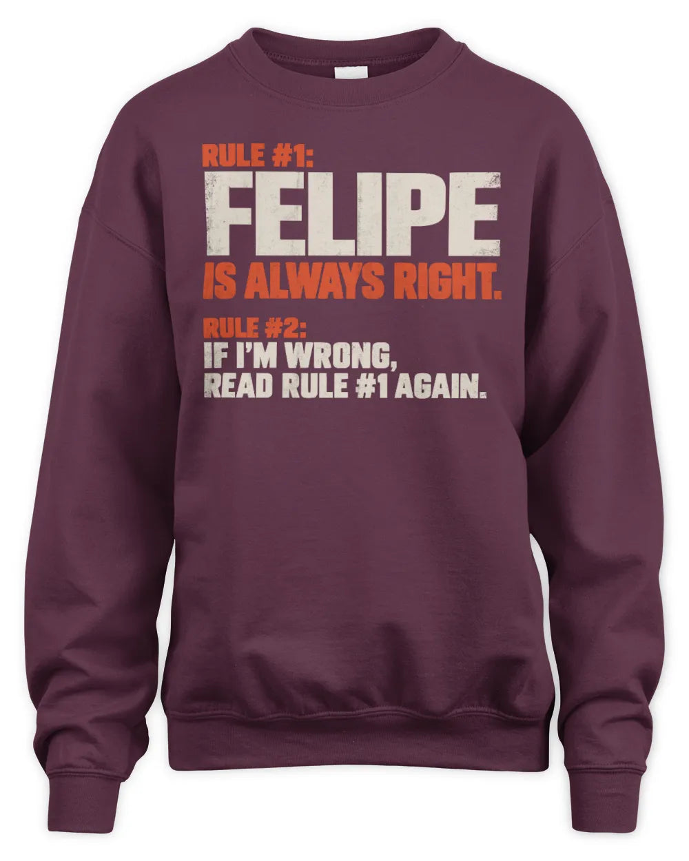 FELIPE NP1-H006 - Always Right Personalized Name T-Shirt – Funny Custom Name Shirt - Unisex Sweatshirt - Maroon