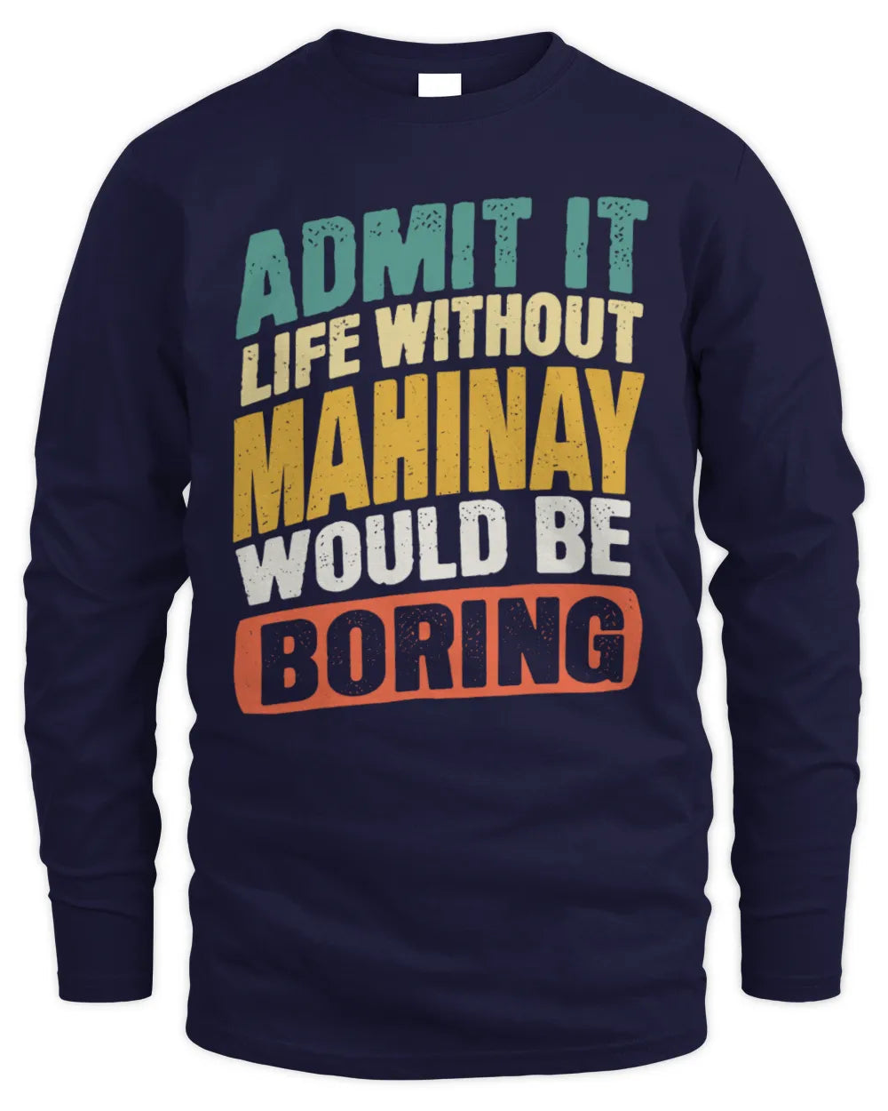 MAHINAY TP88-K4-229
Personalized Funny Quote Apparel “Life Without NAME Would Be Boring” - Men's Long Sleeved T-Shirt - Navy