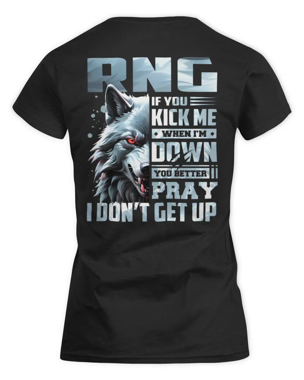 RNG AP62-K4-666 - Personalized Fierce Wolf Quote Apparel “If You Kick Me When I’m Down, You Better Pray I Don’t Get Up” - Women's Standard T-Shirt - Black